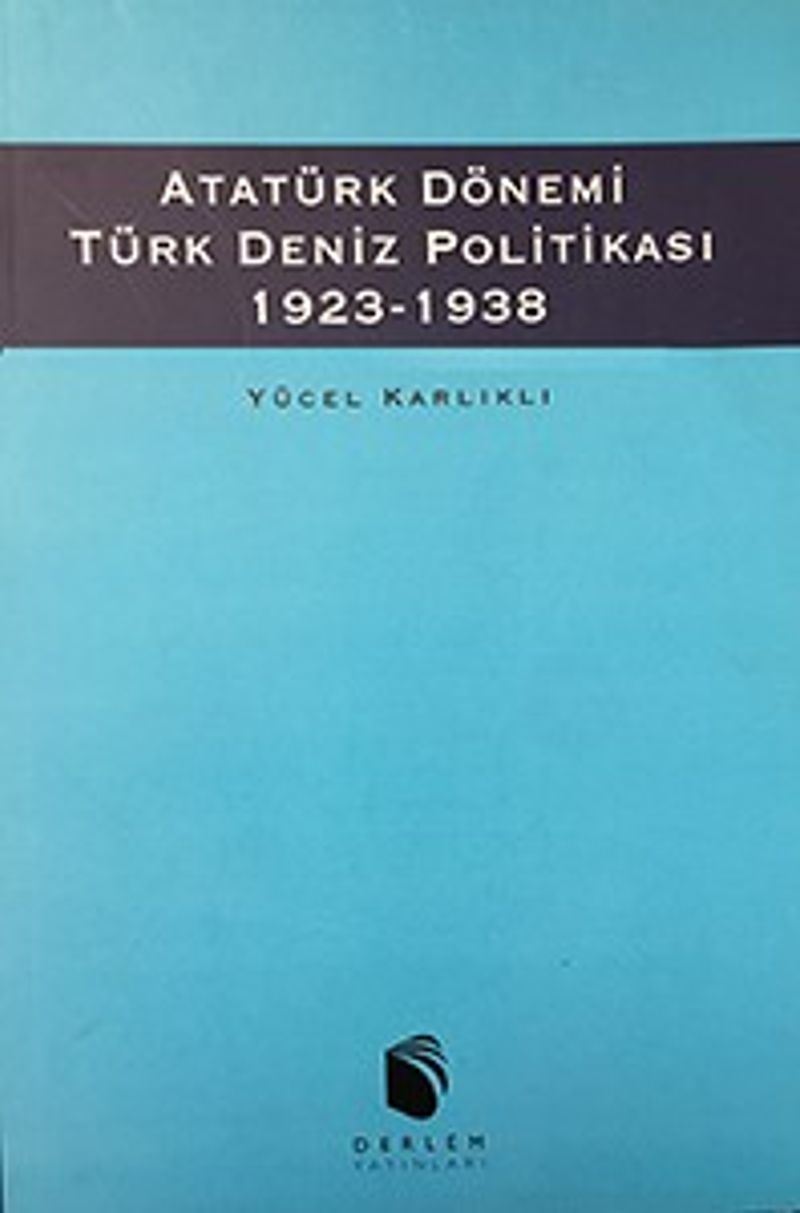 Atatürk Dönemi Türk Deniz Politikası (1923 - 1938) kitap kapağı