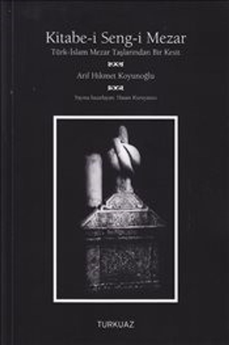 Kitabe-i Seng-i Mezar Türk-İslam Mezar Taşlarından bir Kesit kitap kapağı