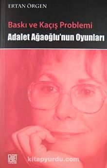 Baskı ve Kaçış Problemi Adalet Ağaoğlu'nun Oyunları kitap kapağı