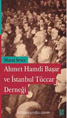 Ahmet Hamdi Başar ve İstanbul Tüccar Derneği kitap kapağı