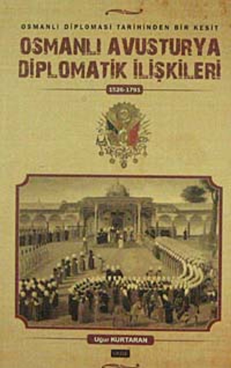 Osmanlı Avusturya Diplomatik İlişkileri (1526-1791) Osmanlı Diplomasi tarihinden Bir Kesit kitap kapağı