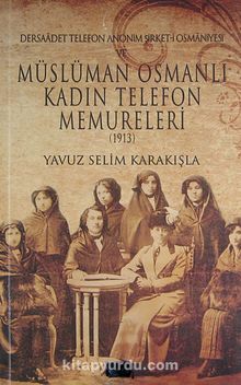 Dersaadet Telefon Anonim Şirket-i Osmaniyesi ve Müslüman Osmanlı Kadın Telefon Memureleri 1913 (2-B-5) kitap kapağı