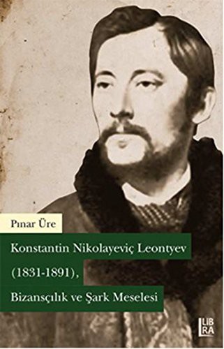 Konstantin Nikolayeviç Leontyev (1831-1891) Bizansçılık ve Şark Meselesi kitap kapağı
