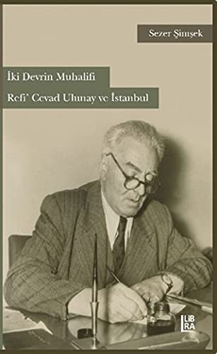 İki Devrin Muhalifi Refi’ Cevad Ulunay ve İstanbul kitap kapağı