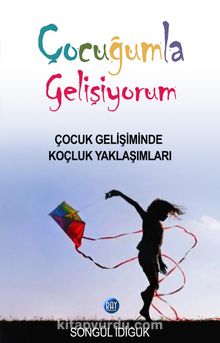 Çocuğumla Gelişiyorum & Çocuk Gelişiminde Koçluk Yaklaşımları kitap kapağı