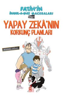 Yapay Zeka'nın Korkunç Planları / Fatih'in İnanılmaz Maceraları 1 kitap kapağı