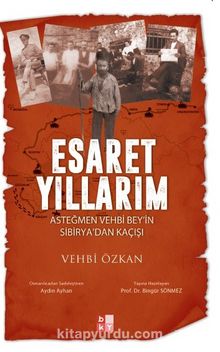 Esaret Yıllarım & Asteğmen Vehbi Bey’in Sibirya’dan Kaçışı kitap kapağı