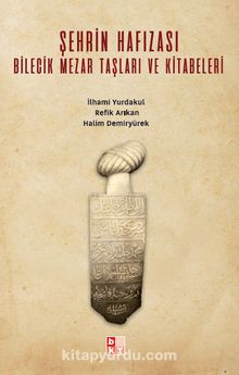 Şehrin Hafızası Bilecik Mezar Taşları ve Kitabeleri kitap kapağı