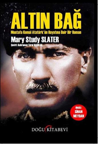 Altın Bağ Mustafa Kemal Atatürk'ün Hayatına Dair Bir Roman kitap kapağı