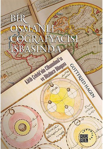 Bir Osmanlı Coğrafyacısı İşbaşında & Katib Çelebi’nin Cihannüma’sı ve Düşünce Dünyası kitap kapağı