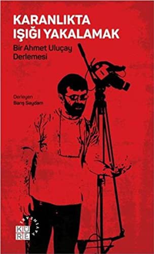 Karanlıkta Işığı Yakalamak Bir Ahmet Uluçay Derlemesi kitap kapağı