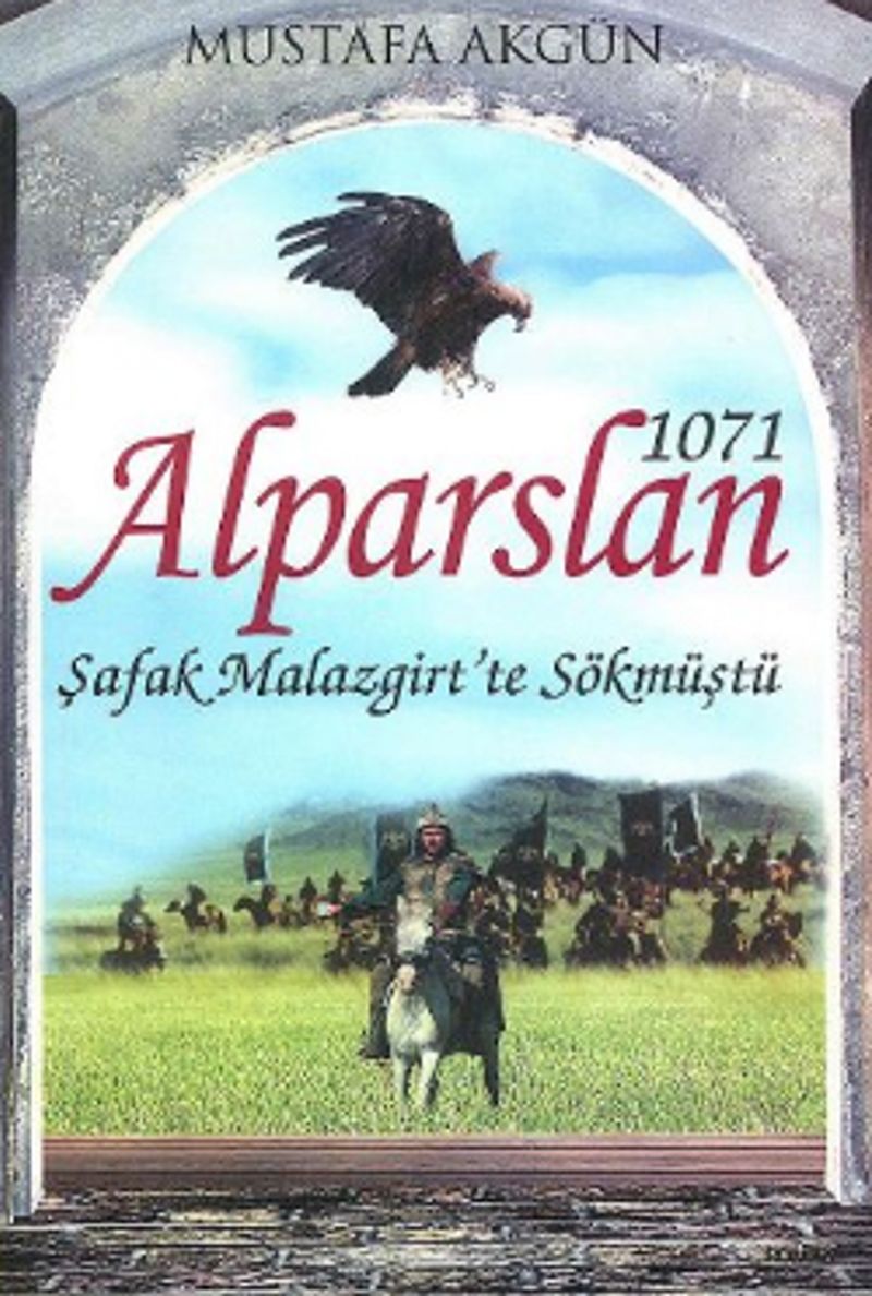 1071 Alparslan - Şafak Malazgirt' te Sökmüştü kitap kapağı