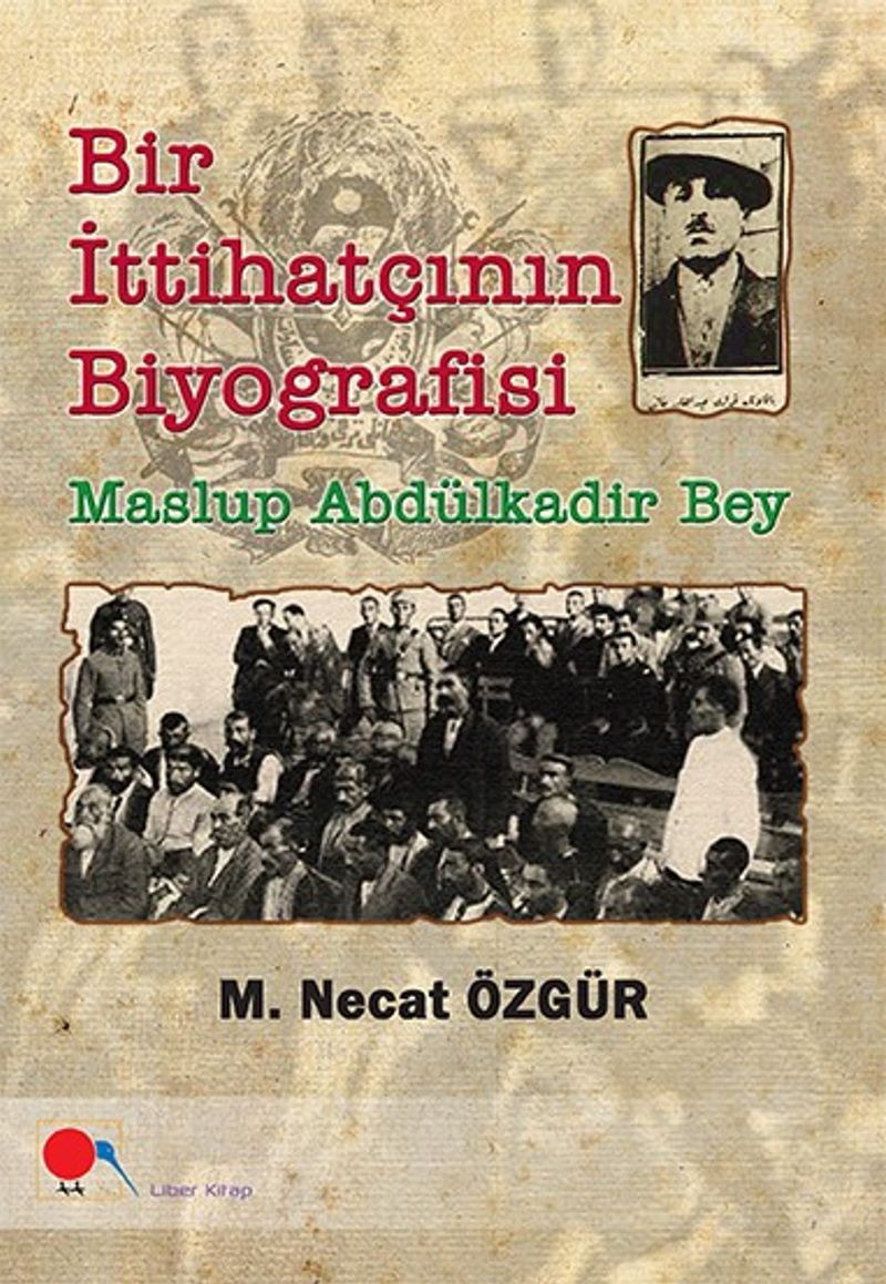 Bir İttihatçının Biyografisi Maslup Abdülkadir Bey kitap kapağı