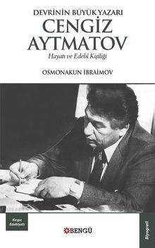 Devrinin Büyük Yazarı Cengiz Aytmatov Hayatı ve Edebi Kişiliği kitap kapağı