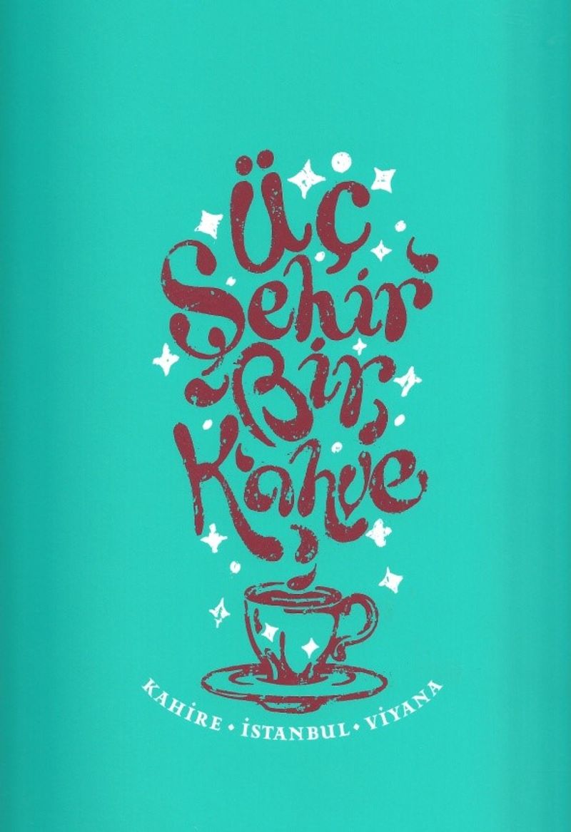 Üç Şehir Bir Kahve Kahire - İstanbul - Viyana kitap kapağı