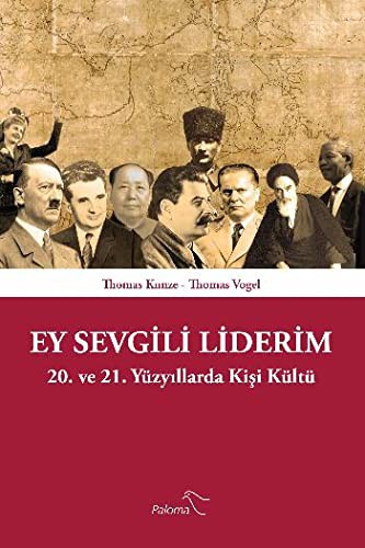 Ey Sevgili Liderim 20. ve 21. Yüzyıllarda Kişi Kültü kitap kapağı