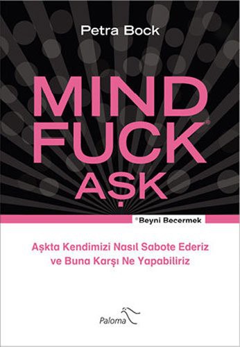 Mind Fuck Aşk Aşkta Kendimizi Nasıl Sabote Ederiz ve Buna Karşı Ne Yapabiliriz kitap kapağı