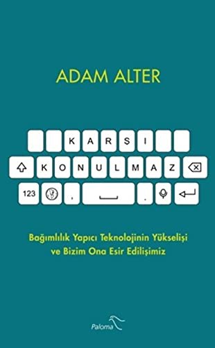 Karşı Konulmaz Bağımlılık Yapıcı Teknolojinin Yükselişi ve Bizim Ona Esir Edilişimiz kitap kapağı