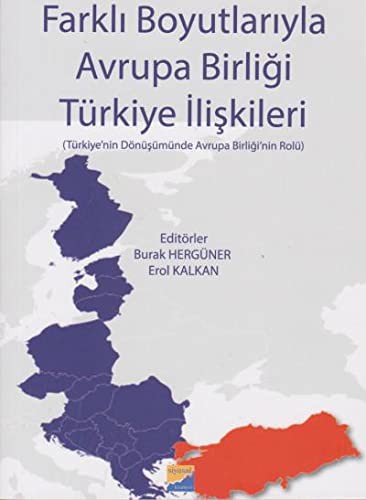 Farklı Boyutlarıyla Avrupa Birliği Türkiye İlişkileri & Türkiye’nin Dönüşümünde  Avrupa Birliği’nin Rolü kitap kapağı