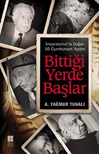 Bittiği Yerde Başlar & İmparatorluk'ta Doğan 16 Cumhuriyet Aydını kitap kapağı