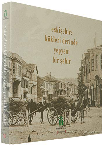 Eskişehir: Kökleri Derinde Yepyeni Bir Şehir kitap kapağı