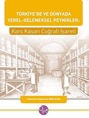Türkiye’de ve Dünyada Yerel-Geleneksel Peynirler: Kars Kaşarı Coğrafi İşareti kitap kapağı