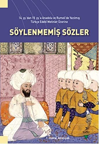 14. yy'dan 19. yy'a Anadolu ve Rumeli'de Yazılmış Türkçe Edebi Metinler Üzerine Söylenmemiş Sözler kitap kapağı
