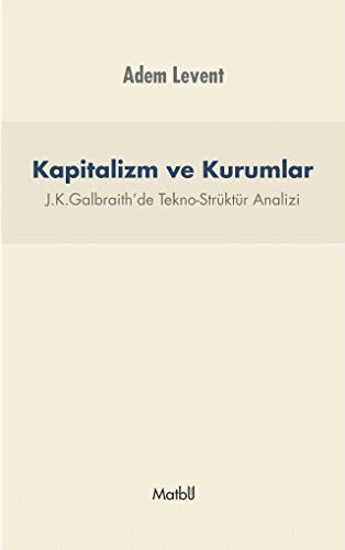 Kapitalizm ve Kurumlar J.K.Galbraith'de Tekno-Strüktür Analizi kitap kapağı