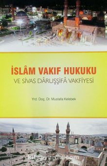İslam Vakıf Hukuku ve Sivas Daruşşifa Vakfiyesi kitap kapağı