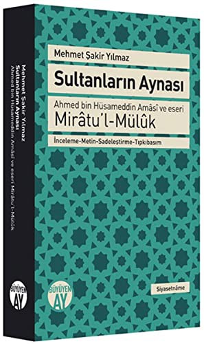 Sultanların Aynası Ahmed bin Hüsameddin Amasi ve eseri Miratu'l-Müluk İnceleme-Metin-Sadeleştirme-Tıpkıbasım kitap kapağı