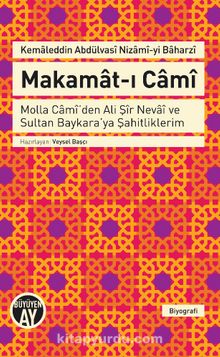 Makamat-ı Cami & Molla Cami'den Ali Şir Nevai ve Sultan Baykara'ya Şahitliklerim kitap kapağı