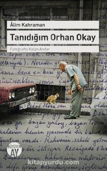 Tanıdığım Orhan Okay & Fotoğrafta Kalan Anılar kitap kapağı