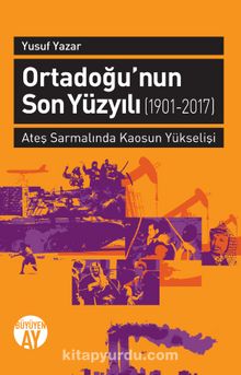 Ortadoğu'nun Son Yüzyılı (1901-2017) & Ateş Sarmalında Kaosun Yükselişi kitap kapağı