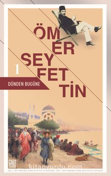 Dünden Bugüne Ömer Seyfettin 1 (Eski ve Yeni Harflerle) kitap kapağı