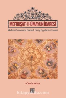 Mefruşat-I Hümayun İdaresi & Modern Zamanlarada Osmanlı Saray Eşyalarının İdaresi kitap kapağı