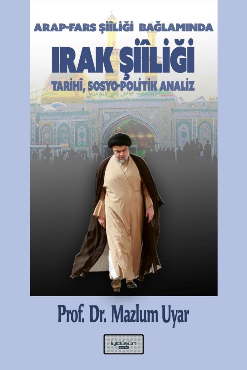 Irak Şiîliği (Arap-Fars Şiîliği Bağlamında) Tarihî, Sosyo-Politik Analiz kitap kapağı