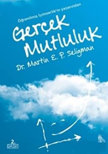 Gerçek Mutluluk Kalıcı Doyuma Ulaşma Potansiyelini Gerçekleştirmek İçin Yeni Olumlu Psikolojinin Kullanılması kitap kapağı