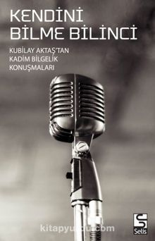 Kendini Bilme Bilinci & Kubilay Aktaş’tan Kadim Bilgelik  Konuşmaları kitap kapağı