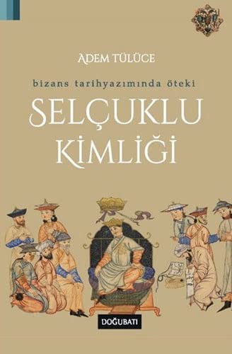 Bizans Tarihyazımında Öteki Selçuklu Kimliği kitap kapağı
