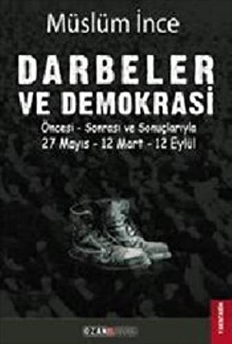 Darbeler ve Demokrasi & Öncesi Sonrası ve Sonuçlarıyla 27 Mayıs - 12 Mart - 12 Eylül kitap kapağı