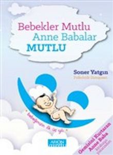 Bebekler Mutlu Anne Babalar Mutlu & Bebeğinizin İlk Üç Yılı kitap kapağı
