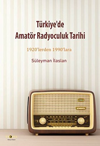 Türkiye'de Amatör Radyoculuk Tarihi 1920'lerden 1990'lara kitap kapağı