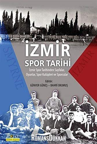 İzmir Spor Tarihi İzmir Spor Tarihinden Sayfalar, Oyunlar, Spor Kulüpleri ve Sporcular kitap kapağı
