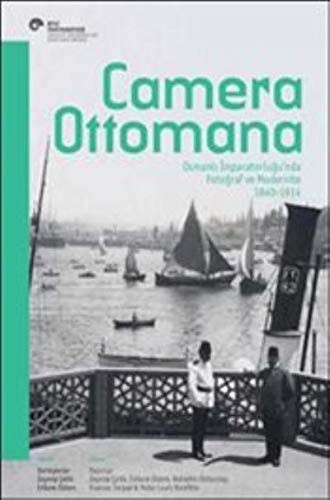 Camera Ottomana Osmanlı İmparatorluğu'nda Fotoğraf ve Modernite 1840-1914 kitap kapağı