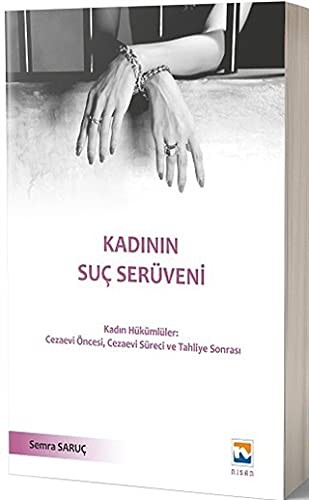 Kadının Suç Serüveni Kadın Hükümlüler Cezaevi Öncesi, Cezaevi Süreci ve Tahliye Sonrası kitap kapağı