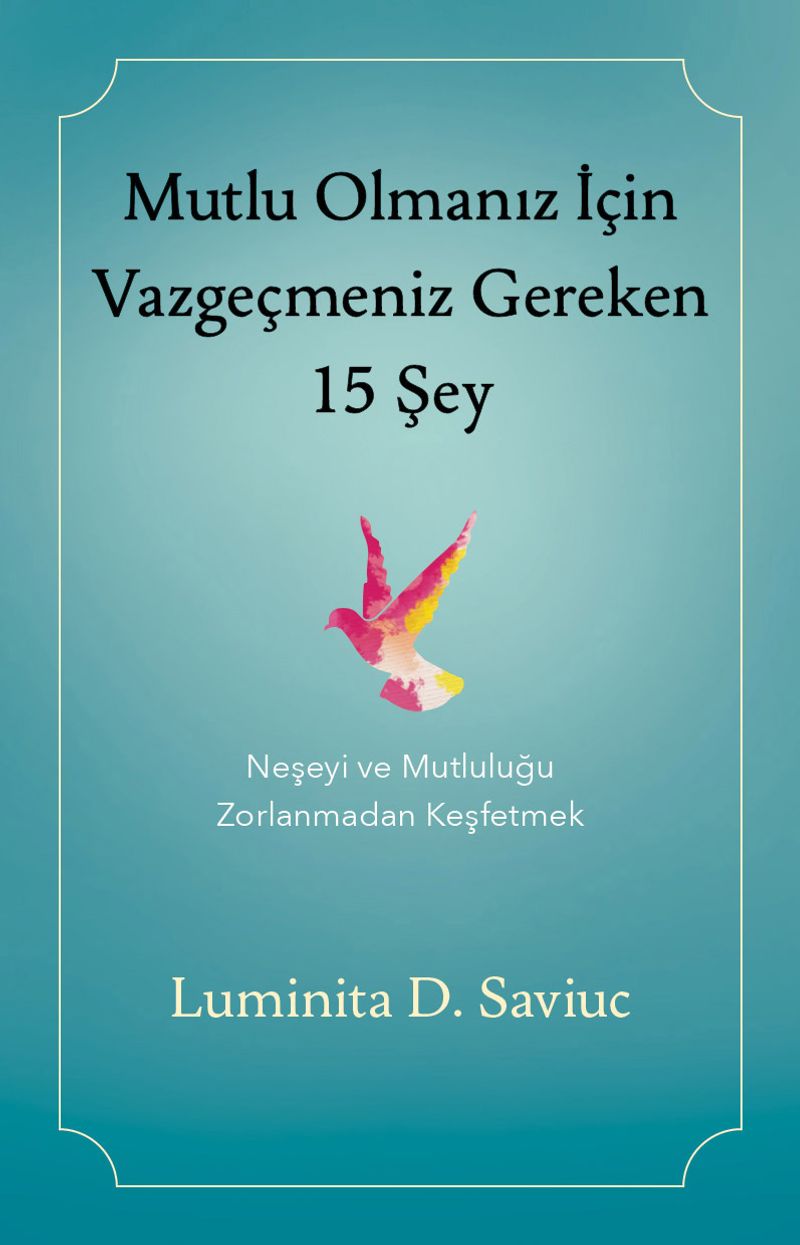Mutlu Olmanız İçin Vazgeçmeniz Gereken 15 Şey kitap kapağı