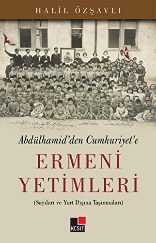 Abdulhamid'den Cumhuriyet'e Ermeni Yetimleri & Sayıları ve Yurt Dışına Taşınmaları kitap kapağı