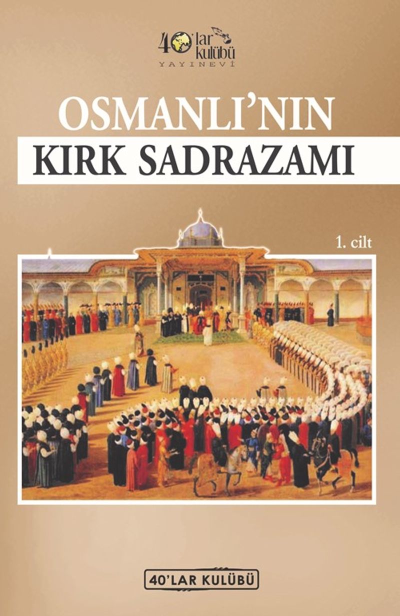 Osmanlı'nın Kırk Sadrazamı (1. Cilt) kitap kapağı