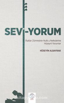 Sevi-Yorum & Aşıklar Zümresinin Nutk u Nefeslerine Hüseyni Yorumlar kitap kapağı