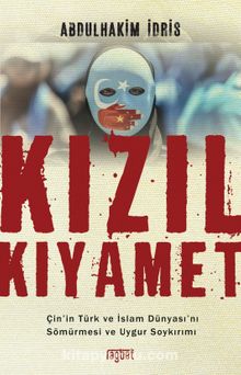 Kızıl Kıyamet & Çin’in Türk ve İslam Dünyası’nı Sömürmesi ve Uygur Soykırımı kitap kapağı